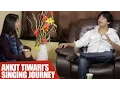 Lagu Ankit Tiwari's Candid Interview : From Being A 'Struggler' To 'Famous'