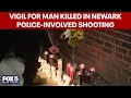 Vigil held for man killed in Newark police-involved shooting