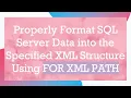 Properly Format SQL Server Data into the Specified XML Structure Using FOR XML PATH