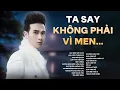 Lagu TA SAY KHÔNG PHẢI VÌ MEN...| SAY MỘT ĐỜI VÌ EM | TUYỂN TẬP NHẠC BUỒN HAY KHÔNG LỐI THOÁT...