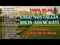 Lagu VIRALL!!!! LAGU NOSTALGIA INDONESIA TAHUN 80an 90an || TANPA IKLAN