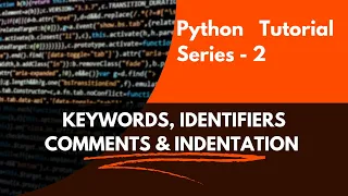 Python Tutorial Series - 2 Keywords Identifiers Comments Indentation