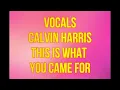 Vocals Calvin Harris This Is What You Came For