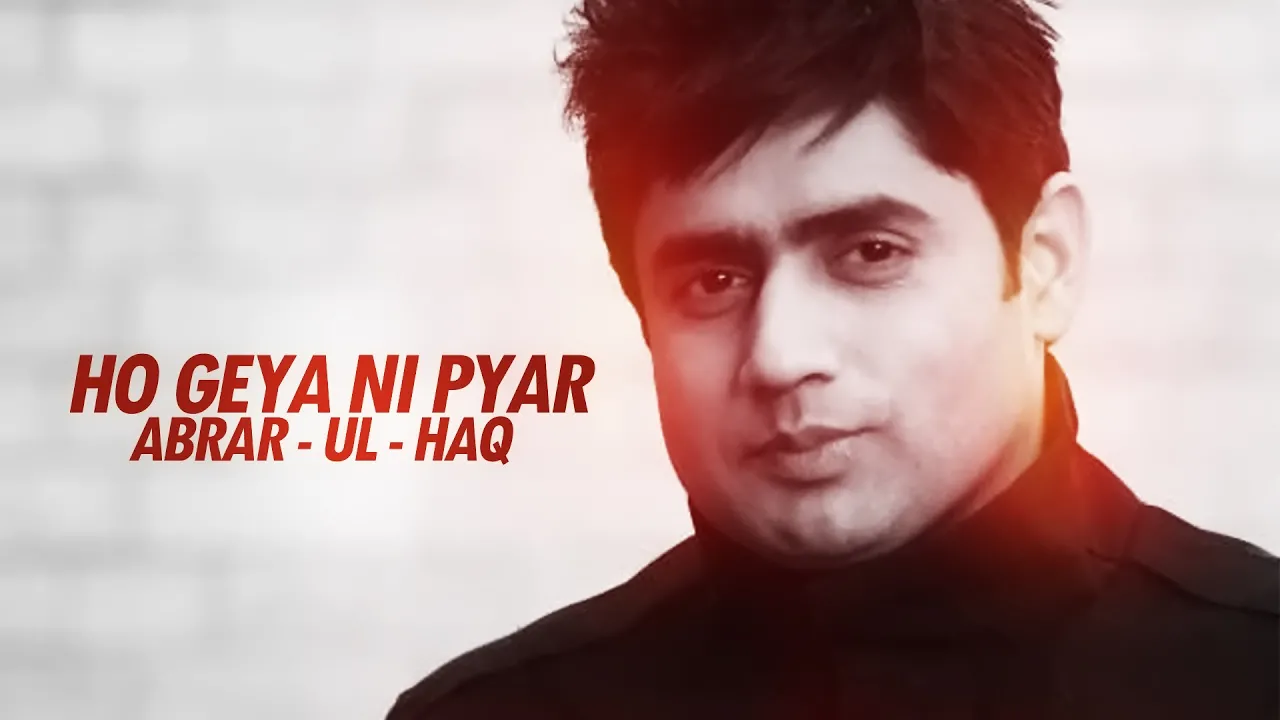 ABRAR - UL - HAQ | HO GEYA NI PYAR | | Punjabi song | OFFICIAL FULL VIDEO ABRAR - UL - HAQ | HO GEYA NI PYAR | | Punjabi song | OFFICIAL FULL VIDEO