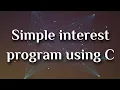 Simple Interest calculation Using C Program No 8 100 Programs using C Beginner Friendly