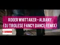 Roger Whittaker - Albany (DJ Tirolese Fancy Dance Remix)