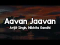 Lagu Aavan Jaavan (Lyrics) - Arijit Singh, Nikhita Gandhi 🎶 | Ni tere sufne de vich sohneya✨