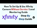 How To Set Up Use Xfinity Camera Without Service Local Monitoring Guide