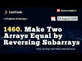 1460 Make Two Arrays Equal by Reversing Subarrays using Java 03 August 2024 Sorting Array
