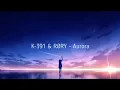 Aurora - K-391 \u0026 RØRY [Slowed]
