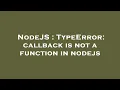 NodeJS TypeError callback is not a function in nodejs