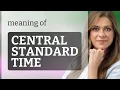Central standard time CENTRAL STANDARD TIME definition
