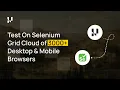 Test on Selenium Grid Cloud of 3000 Desktop Mobile Browsers TestMu AI