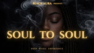black aura soul to soul deep u0026 melodic afrohouse