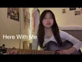 Here With Me - d4vd (cover)