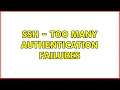 SSH - Too many authentication failures 2 Solutions