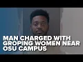 Columbus man charged with groping 2 women near Ohio State students question alerts