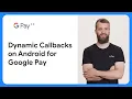 Dynamic Callbacks on Android for Google Pay