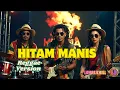 Lagu HITAM MANIS | COVER REGGAE VERSION | LAGU JOGET SANTAI TERBARU | LAYALICHILL