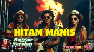 hitam manis cover reggae version lagu joget santai terbaru layalichill