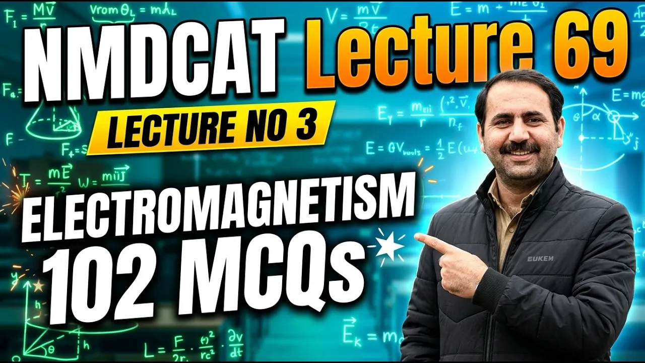 NMDCAT Lecture 61 – Lecture No 3 (electromagnetism 102 MCQs)