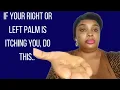 Once your right palm or left palm is itching you do this immediately