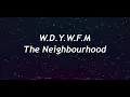 The Neighbourhood - W.D.Y.W.F.M.? [Lyrics]