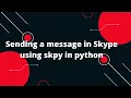 Skype API Python Tutorial Sending Text Messages to Users Python Skype API