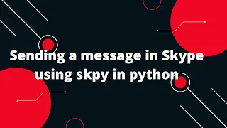 Skype API Python Tutorial Sending Text Messages to Users Python Skype API