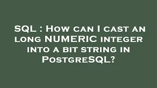 SQL How can I cast an long NUMERIC integer into a bit string in PostgreSQL