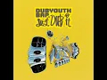 Just Dub It - Dubyouth & BAP.