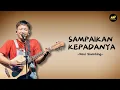 Download Lagu Davi Siumbing - Sampaikan Kepadanya (Lirik Lagu) ~ Pah Sampaikan Kepadanya