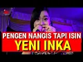 Download Lagu PENGEN NANGIS TAPI ISIN - YENI INKA ADELLA || TECTONA REBORN TERBARU