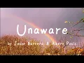 Download Lagu Unaware (Lyrics) by Jesse Barrera and Albert Posis