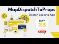 mapDispatchToProps Doctor Booking React JS App React JS Day - 23