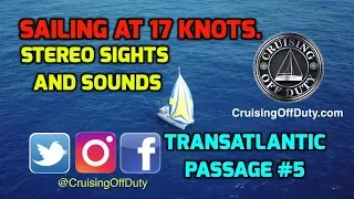 Transatlantic Sailing Passage #5. Sailing at 17 knots.  Immersive sights and sounds of the passage