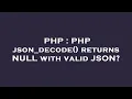 PHP PHP json - decode returns NULL with valid JSON