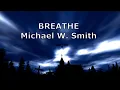 Breathe - Michael W. Smith (Lyric)
