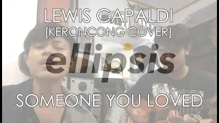 Download Lewis Capaldi - Someone You Loved (Ellipsis' Keroncong Cover) MP3