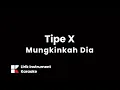 Instrument Lirik Karaoke // Tipe X - Mungkinkah Dia