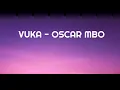 Vuka - Oscar Mbo ft jazzworx & Thukuthela (lyrics)