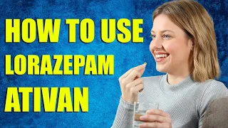 How To Use Lorazepam Ativan Pharmacist Explains