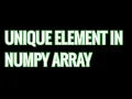 Find the unique elements present in a matrix or array in Numpy python