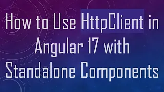 How to Use HttpClient in Angular 17 with Standalone Components