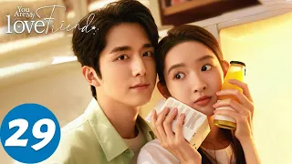 المسلسل الصيني أنت صديق حبيبي الحلقة 29 You Are My Lover Friend WeTV 