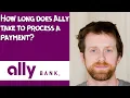 How long does Ally take to process a payment