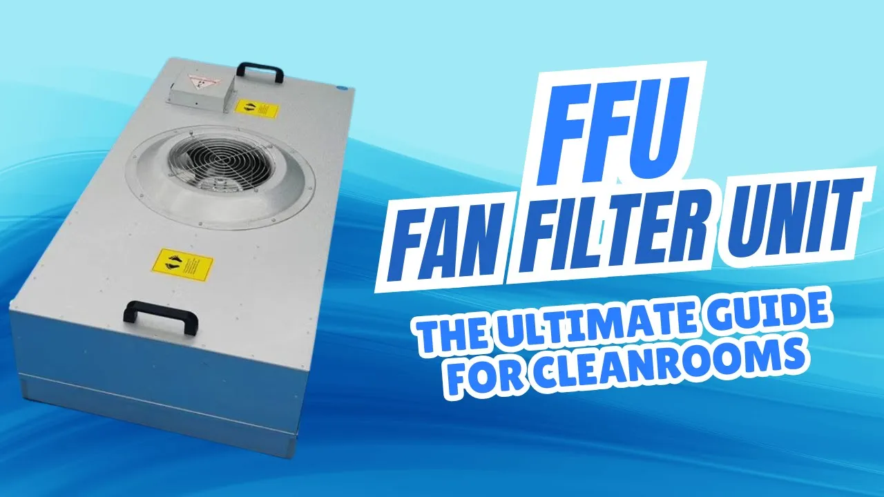 FFU Fan Filter Unit Explained - The Ultimate Guide for Cleanrooms