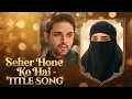 Lagu Seher Hone Ko Hai - TITLE SONG | ColorsTV