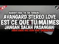 Download Lagu DJ AVANGARD X STEREO LOVE X EST CE QUE TU M'AIMES X JANGAN SALAH PASANGAN VIRAL TIKTOK TERBARU 2024
