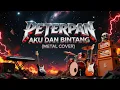 Download Lagu PETERPAN - AKU DAN BINTANG | METAL COVER (audio)